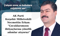 Kırşehir'de çalışan anne ve babalara müjde!