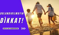 Tatil rezervasyonlarında dolandırıcılık uyarısı!