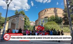 Türk Eğitim Sen Kırşehir Şubesi Üyeleri Balkanlar'da tarihi ve kültürel yolculukta