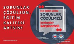 “Yeni eğitim yılında sorunlar çözülmeli!”