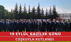 Kırşehir’de 19 Eylül Gaziler Günü coşkuyla kutlandı