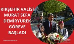 Yeni Vali Murat Sefa Demiryürek, Kırşehir’de!