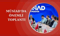 MÜSİAD Kırşehir Şubesinde istişare toplantısı gerçekleşti