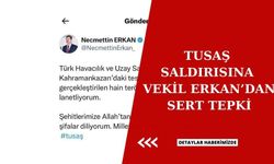 Vekil Erkan'dan Türk Havacılık ve Uzay Sanayii AŞ.'ye yönelik terör saldırısına sert tepki