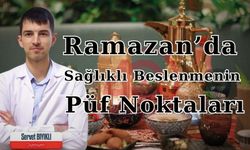 Ramazan’da Sağlıklı Beslenmenin Püf Noktaları
