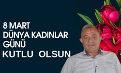 “Dünya Kadınlar Günü kutlu olsun”