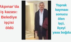 Akpınar’da belediye işçisi toprak altında kalarak hayatını kaybetti