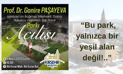 Ganire Paşayeva Parkı Kırşehir’de halkın hizmetine sunuluyor