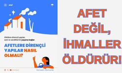 Afetlere Karşı Dirençli Yapılar Hayat Kurtarır