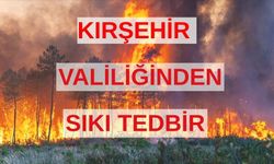 Kırşehir Valiliği Orman Yangınlarına Karşı Sıkı Tedbirler Aldı