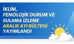 Tarımda Aralık Ayı İklim ve Sulama Raporu Açıklandı