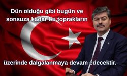 “Ay Yıldızlı Bayrağımız Sonsuza Kadar Dalgalanacak”