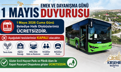 Kırşehir'de 1 Mayıs’ta Otobüsler Ücretsiz, Bazı Tesisler Kapalı