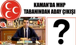 Kaman’da MHP Tabanından Aday Çıkışı