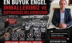 Fatih Mehmet Yavuz: “Gerçek Engel Önyargılardır”