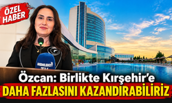 Özcan: Kırşehir’e Değer Katmak İstiyoruz