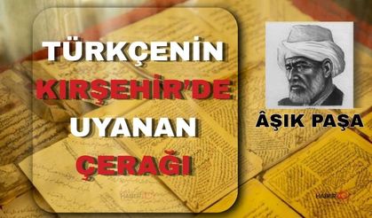 Âşık Paşa’nın Mirası Gün Yüzüne Çıkıyor