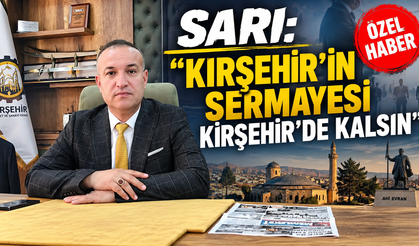 AHMET SARI: “KIRŞEHİR’DE GÜÇLÜ TİCARET İSTİYORUZ”