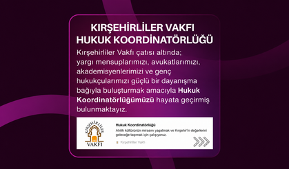 Kırşehirliler Vakfı Hukuk Koordinatörlüğü Hayata Geçti