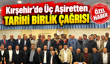 Kırşehir’de Aşiretler Güçlerini Birleştiriyor