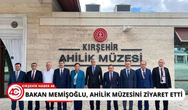 Vekil Erkan ve Bakan Memişoğlu Ahilik Müzesinde