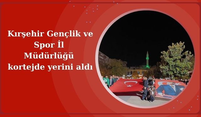 Kırşehir’de Coşkulu Cumhuriyet Bayramı Korteji: Gençlik ve Spor İl Müdürlüğü Gururla Yerini Aldı