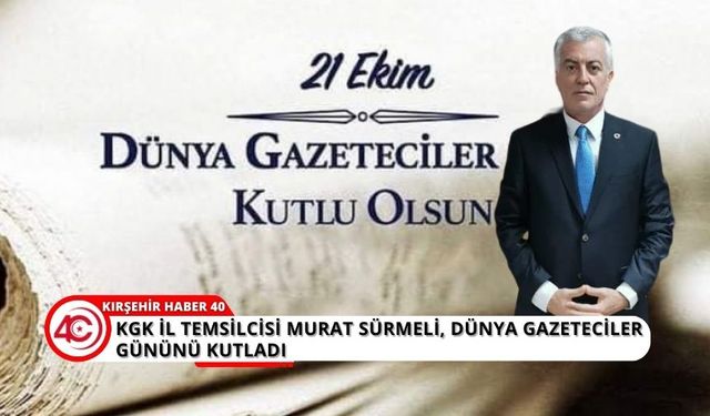 Murat Sürmeli,  21 Ekim Dünya Gazeteciler Gününü kutladı