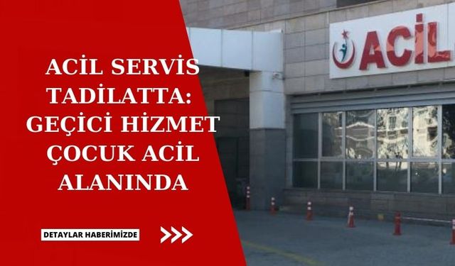 Kırşehir Eğitim ve Araştırma Hastanesi Acil Servisi yenileniyor