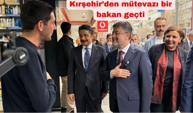 Kırşehir’den mütevazı bir bakan geçti