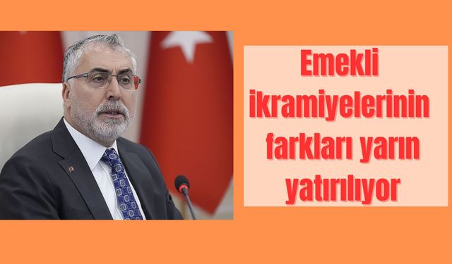 Emekli ikramiye farkları yarın hesaplara yatırılıyor