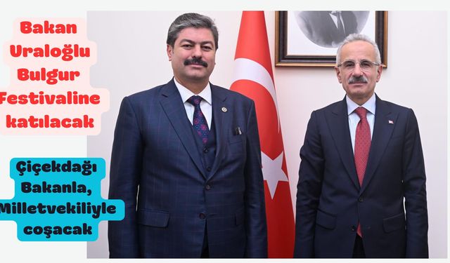 Ulaştırma Bakanı Uraoğlu Çiçekdağı Bulgur Festivali’ne katılacak
