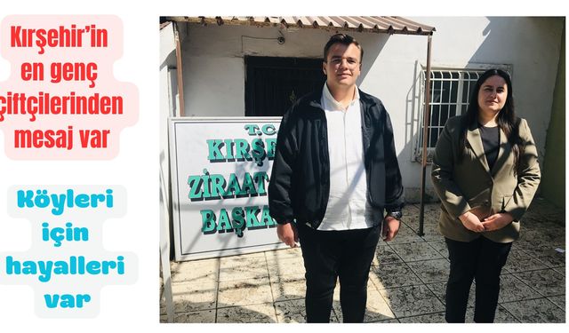 Kırşehir'in en genç çiftçilerinden "köy mesajı" var
