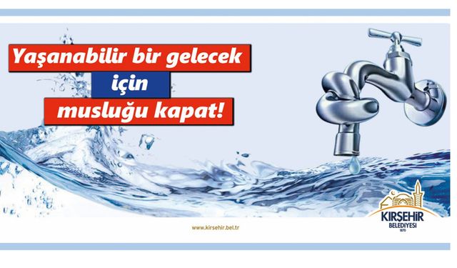 Kırşehir Belediyesi'nden su tasarrufu uyarısı
