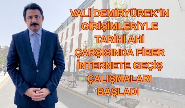 TARİHİ AHİ ÇARŞISI’NDA FİBER İNTERNET DÖNEMİ BAŞLADI
