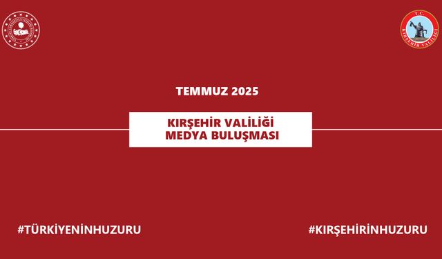 Kırşehir Valiliği, 2025 Temmuz Ayı Asayiş Raporunu Açıkladı