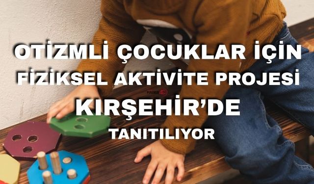 Kırşehir’de Otizmli Çocuklar İçin Büyük Adım