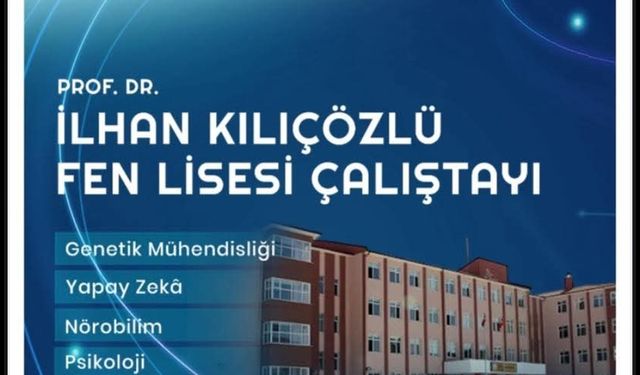 İlhan Kılıçözlü Fen Lisesi Çalıştayı Yarın Başlıyor