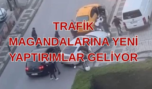 TRAFİKTE SALDIRGAN SÜRÜCÜLERE AĞIR CEZA