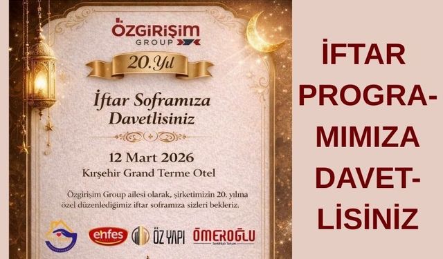 ÖZGİRİŞİM GROUP 20. yılını Kırşehir’de iftarla kutlayacak