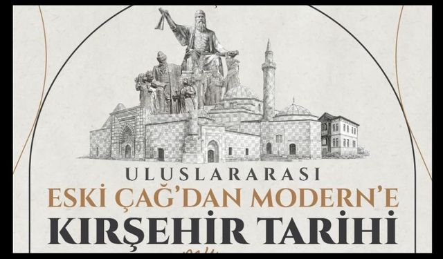 Eski Çağ’dan Modern’e Kırşehir Tarihi konuşulacak