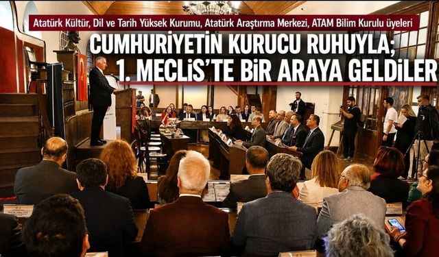 Cumhuriyetin Kurucu Ruhu 1. Meclis’te Yeniden Yaşatıldı