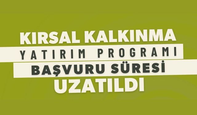 Kırsal Kalkınma Desteklerinde Başvuru Süresi Uzatıldı