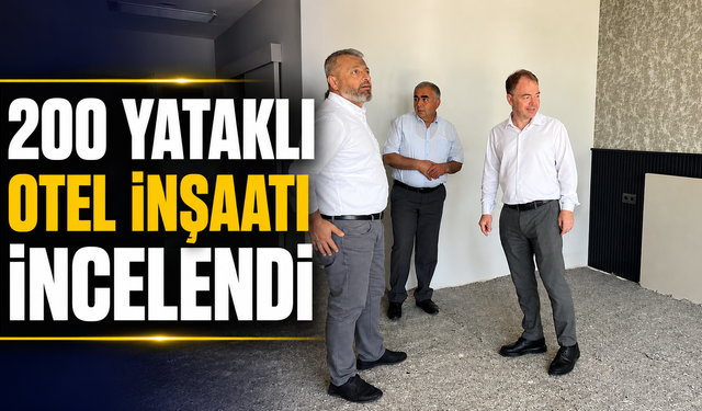 200 Yataklı Otel İnşaatı İncelendi