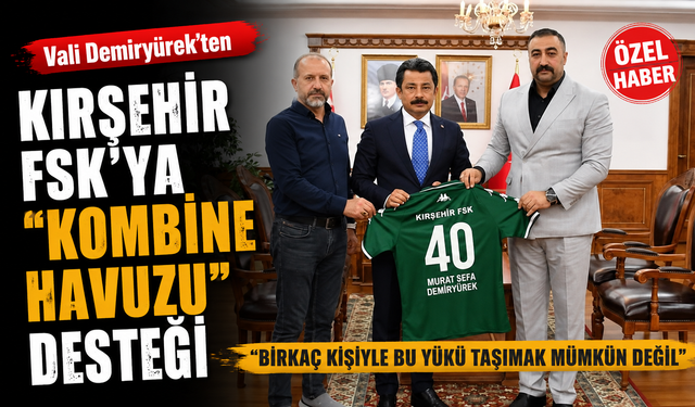 Vali Demiryürek'ten Kırşehir FSK'ya Kombine Desteği