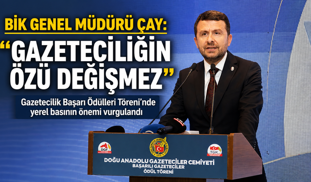 BİK Genel Müdürü Çay: "Gazeteciliğin Özü Değişmez"