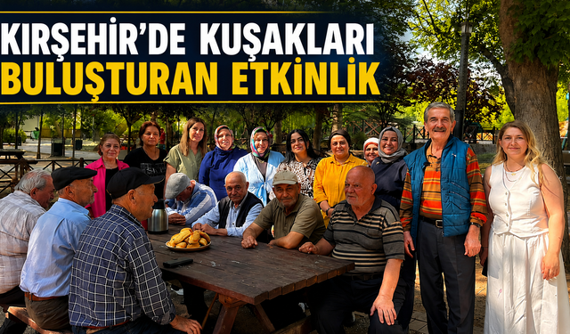 Kırşehir'de Kuşakları Buluşturan Etkinlik