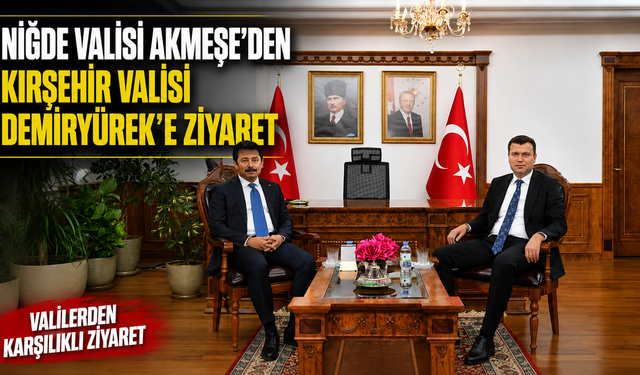 Niğde Valisi Akmeşe'den Kırşehir Valisi Demiryürek'e Ziyaret