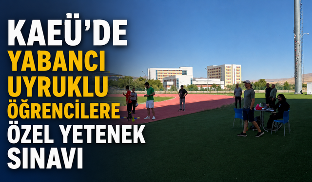 KAEÜ'de Yabancı Uyruklu Öğrenciler İçin Özel Yetenek Sınavı