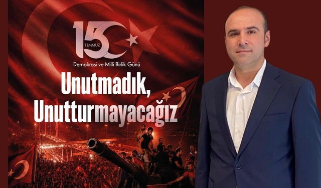 "15 Temmuz'da Vatan ve Millet Düşmanlarına Geçit Vermedik"