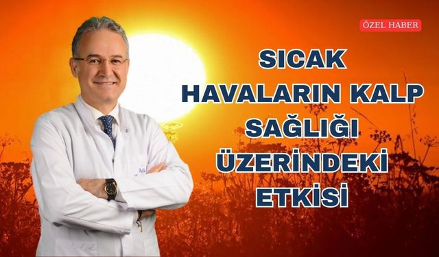 Kırşehirli Kalp Hastalarına Aşırı Sıcak Uyarısı